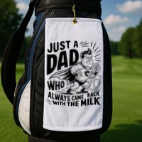 Just A Dad Who Always Came Back With The Milk Fathers Day Golf Towel
