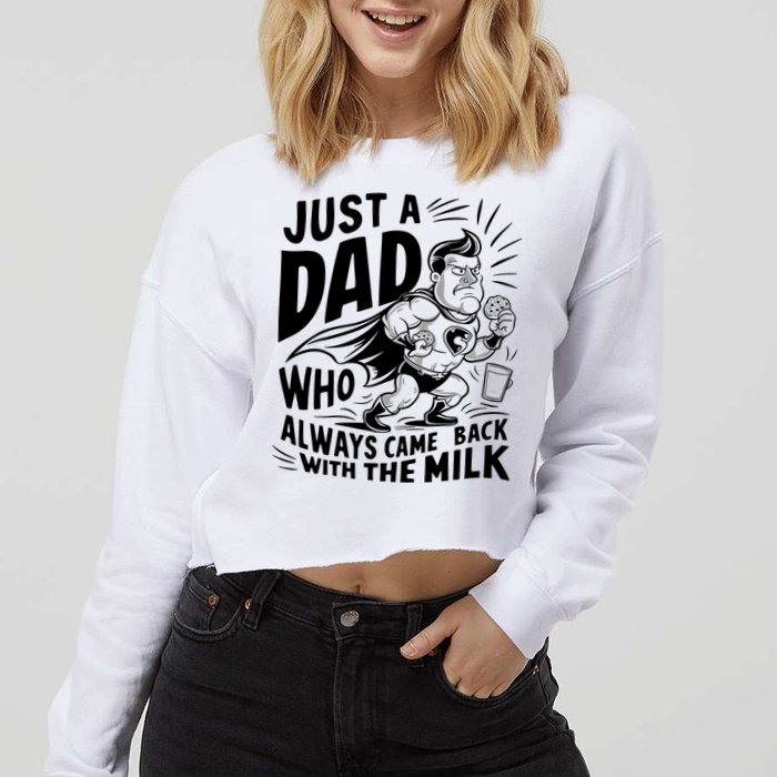 Just A Dad Who Always Came Back With The Milk Fathers Day Cropped Pullover Crew