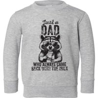 Just A Dad Who Always Came Back With The Milk Toddler Sweatshirt