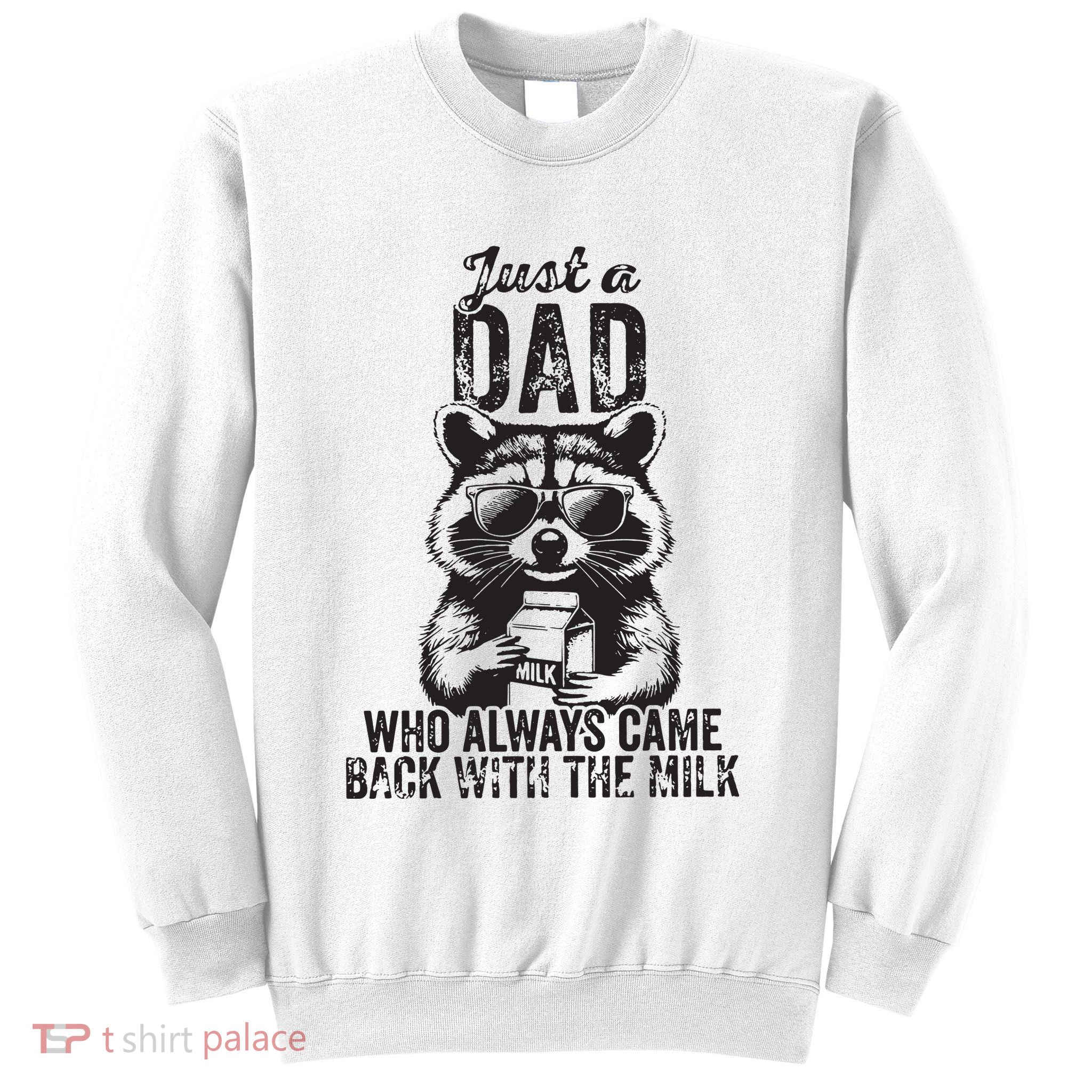 Just A Dad Who Always Came Back With The Milk Sweatshirt
