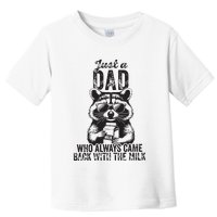 Just A Dad Who Always Came Back With The Milk Toddler T-Shirt