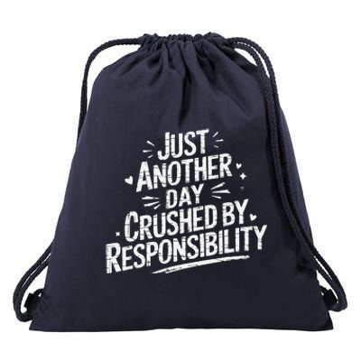 Just Another Day Crushed By Responsibility Funny Sarcastic Drawstring Bag