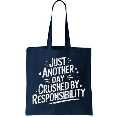 Just Another Day Crushed By Responsibility Funny Sarcastic Tote Bag