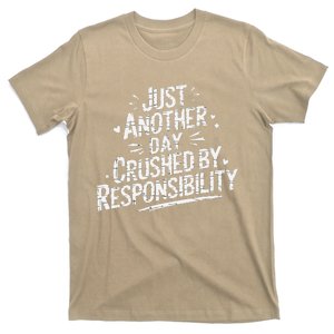 Just Another Day Crushed By Responsibility Funny Sarcastic T-Shirt