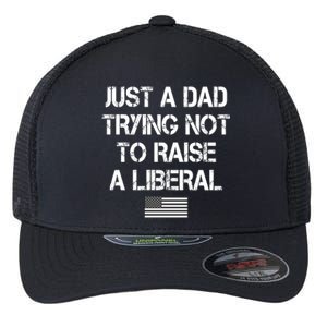 Just A Dad Trying Not To Raise A Liberal Father's Day Flexfit Unipanel Trucker Cap