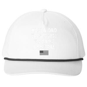 Just A Dad Trying Not To Raise A Liberal Father's Day Snapback Five-Panel Rope Hat