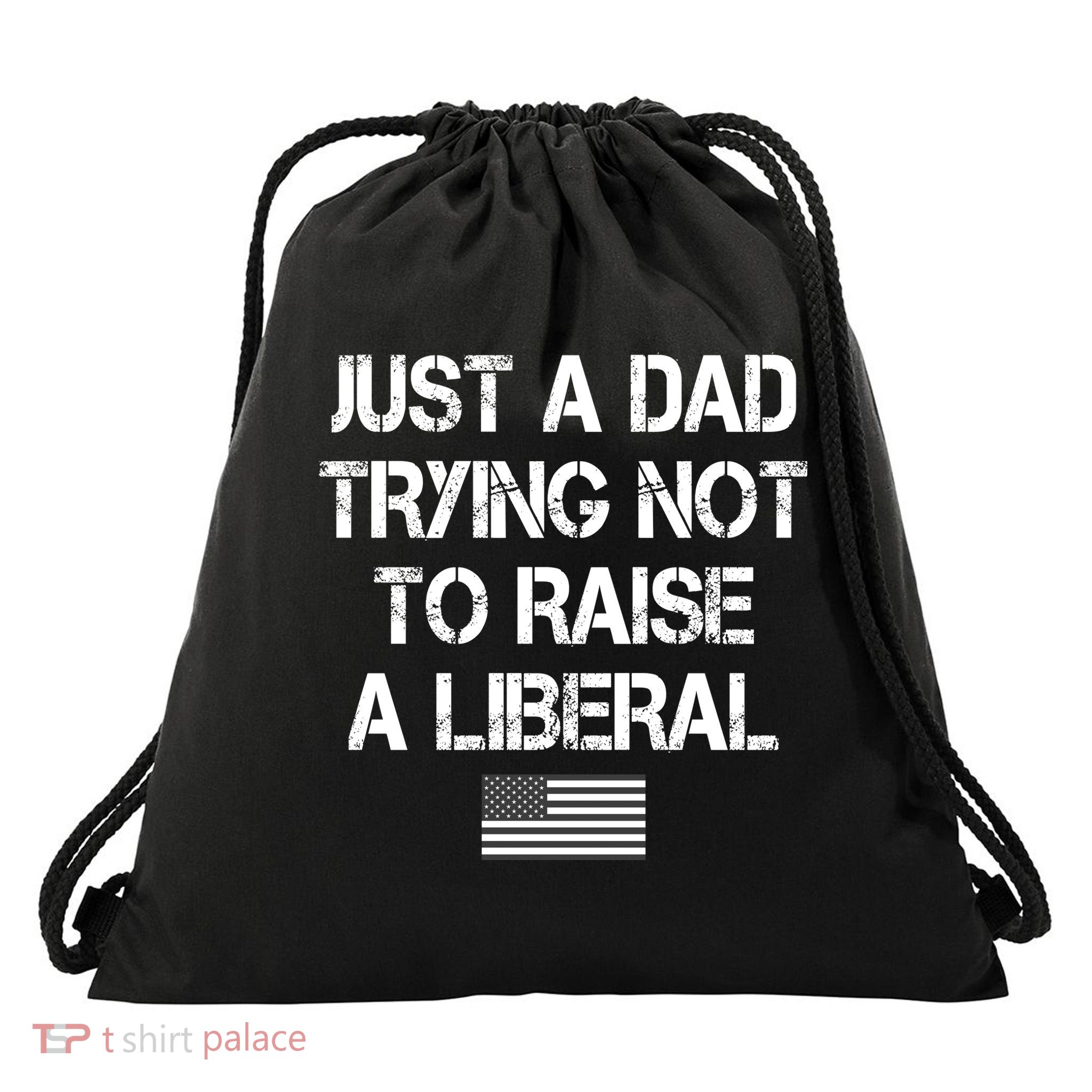 Just A Dad Trying Not To Raise A Liberal Father's Day Drawstring Bag