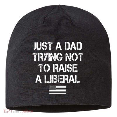 Just A Dad Trying Not To Raise A Liberal Father's Day Sustainable Beanie