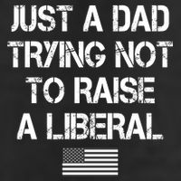 Just A Dad Trying Not To Raise A Liberal Father's Day Trucker Hat