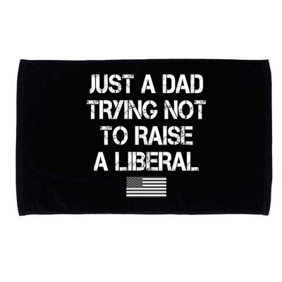Just A Dad Trying Not To Raise A Liberal Father's Day Microfiber Hand Towel