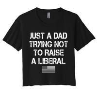 Just A Dad Trying Not To Raise A Liberal Father's Day Crop Top
