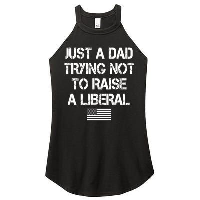 Just A Dad Trying Not To Raise A Liberal Father's Day Women's Perfect Tri Rocker Tank