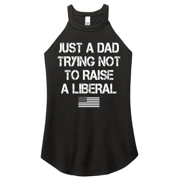 Just A Dad Trying Not To Raise A Liberal Father's Day Women's Perfect Tri Rocker Tank