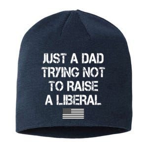 Just A Dad Trying Not To Raise A Liberal Father's Day Sustainable Beanie