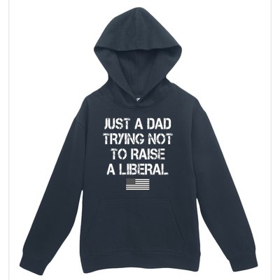 Just A Dad Trying Not To Raise A Liberal Father's Day Urban Pullover Hoodie