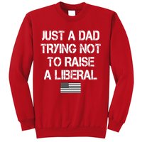 Just A Dad Trying Not To Raise A Liberal Father's Day Sweatshirt