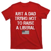 Just A Dad Trying Not To Raise A Liberal Father's Day T-Shirt