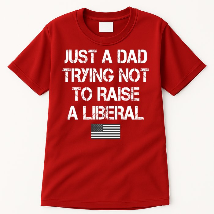 Just A Dad Trying Not To Raise A Liberal Father's Day Tall T-Shirt