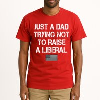 Just A Dad Trying Not To Raise A Liberal Father's Day Tall T-Shirt