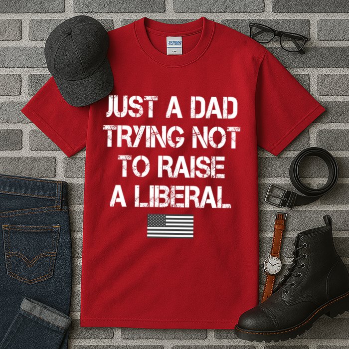 Just A Dad Trying Not To Raise A Liberal Father's Day Tall T-Shirt