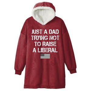 Just A Dad Trying Not To Raise A Liberal Father's Day Hooded Wearable Blanket