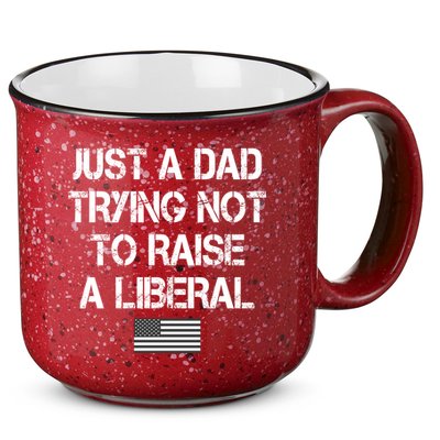 Just A Dad Trying Not To Raise A Liberal Father's Day 15oz Campfire Ceramic Mug
