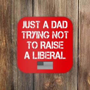 Just A Dad Trying Not To Raise A Liberal Father's Day Coaster