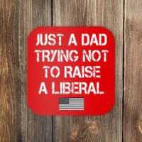 Just A Dad Trying Not To Raise A Liberal Father's Day Coaster