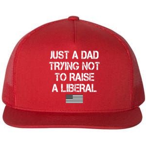 Just A Dad Trying Not To Raise A Liberal Father's Day Flat Bill Trucker Hat