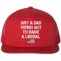 Just A Dad Trying Not To Raise A Liberal Father's Day Flat Bill Trucker Hat