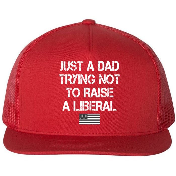 Just A Dad Trying Not To Raise A Liberal Father's Day Flat Bill Trucker Hat