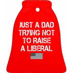 Just A Dad Trying Not To Raise A Liberal Father's Day Ceramic Bell Ornament