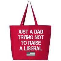Just A Dad Trying Not To Raise A Liberal Father's Day 25L Jumbo Tote