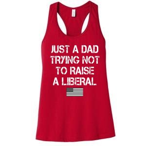 Just A Dad Trying Not To Raise A Liberal Father's Day Women's Racerback Tank