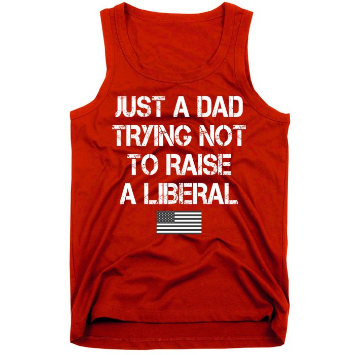 Just A Dad Trying Not To Raise A Liberal Father's Day Tank Top