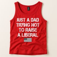 Just A Dad Trying Not To Raise A Liberal Father's Day Tank Top