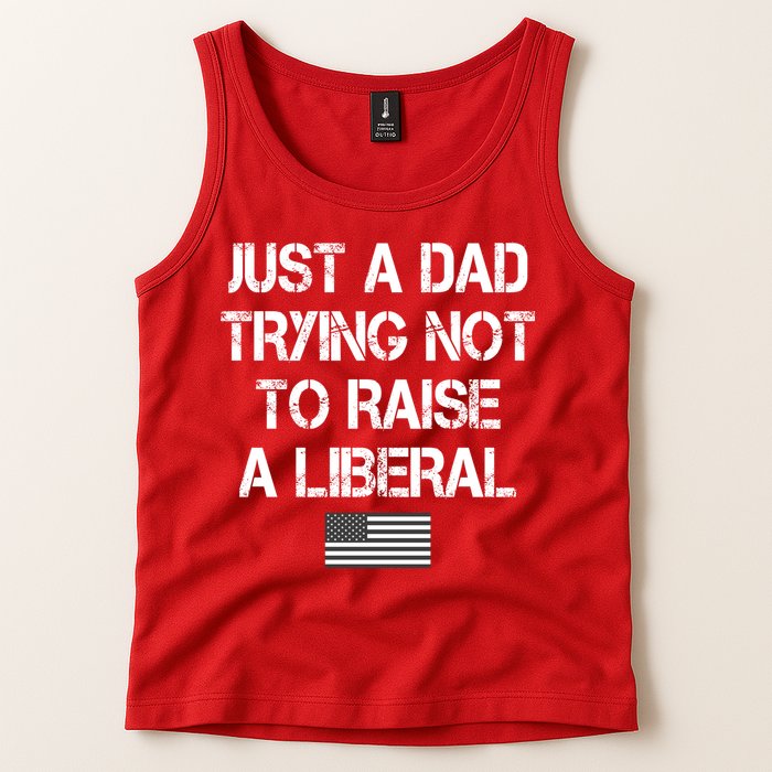 Just A Dad Trying Not To Raise A Liberal Father's Day Tank Top