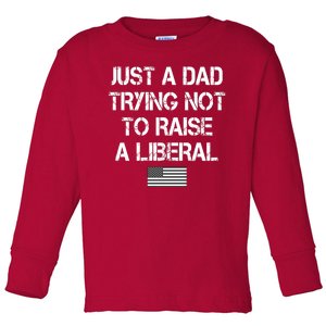 Just A Dad Trying Not To Raise A Liberal Father's Day Toddler Long Sleeve Shirt