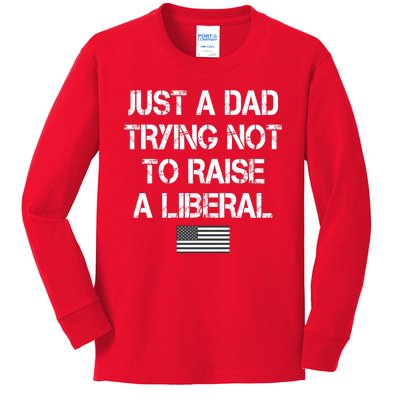 Just A Dad Trying Not To Raise A Liberal Father's Day Kids Long Sleeve Shirt