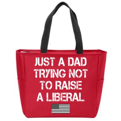Just A Dad Trying Not To Raise A Liberal Father's Day Zip Tote Bag