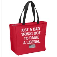 Just A Dad Trying Not To Raise A Liberal Father's Day Zip Tote Bag