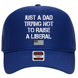 Just A Dad Trying Not To Raise A Liberal Father's Day High Crown Mesh Back Trucker Hat