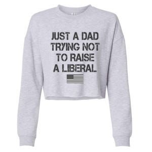 Just A Dad Trying Not To Raise A Liberal Father's Day Cropped Pullover Crew