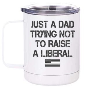 Just A Dad Trying Not To Raise A Liberal Father's Day 12 oz Stainless Steel Tumbler Cup