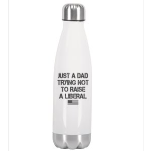 Just A Dad Trying Not To Raise A Liberal Father's Day Stainless Steel Insulated Water Bottle