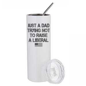 Just A Dad Trying Not To Raise A Liberal Father's Day Stainless Steel Tumbler