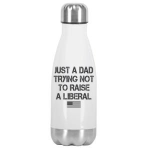 Just A Dad Trying Not To Raise A Liberal Father's Day Stainless Steel Insulated Water Bottle