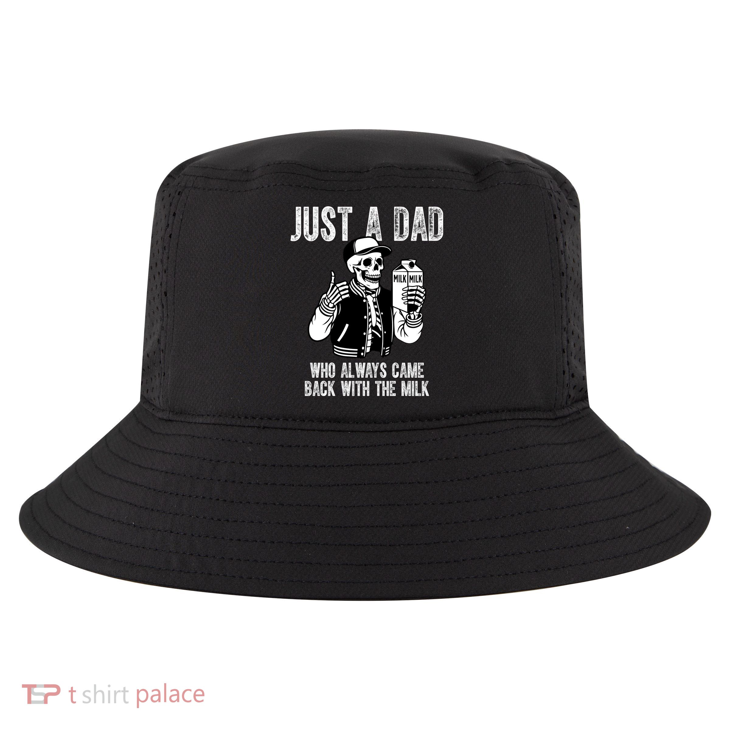Just A Dad Who Always Came Back With The Milk Skeleton  Cool Comfort Performance Bucket Hat
