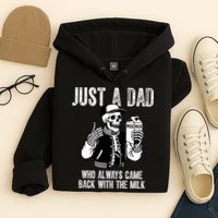 Just A Dad Who Always Came Back With The Milk Skeleton  Hoodie