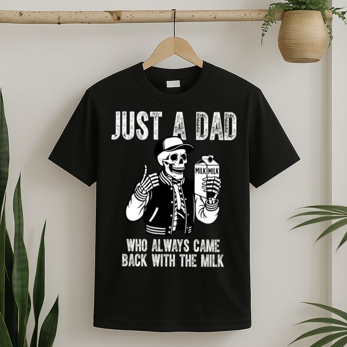 Just A Dad Who Always Came Back With The Milk Skeleton  T-Shirt